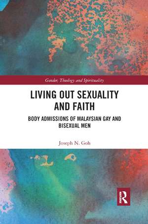 Living Out Sexuality and Faith: Body Admissions of Malaysian Gay and Bisexual Men de Joseph N. Goh