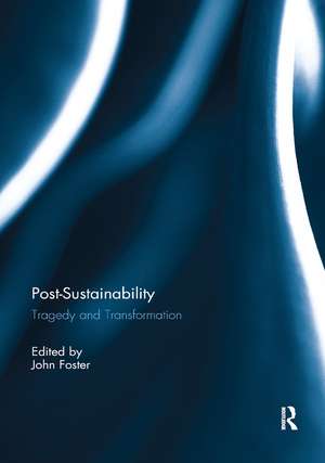 Post-Sustainability: Tragedy and Transformation de John Foster