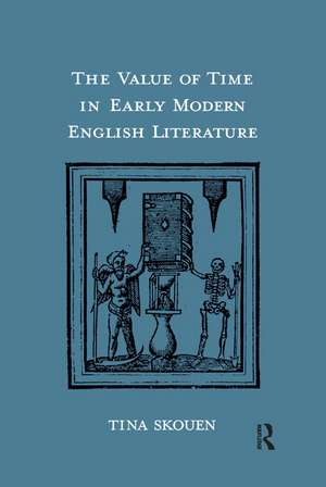 The Value of Time in Early Modern English Literature de Tina Skouen