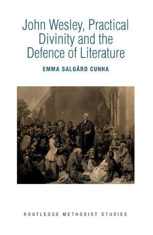 John Wesley, Practical Divinity and the Defence of Literature de Emma Salgård Cunha