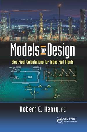 Models for Design: Electrical Calculations for Industrial Plants de Robert E. Henry PE