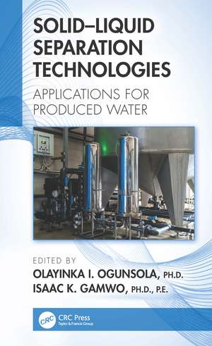 Solid–Liquid Separation Technologies: Applications for Produced Water de Olayinka I. Ogunsola