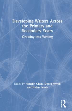 Developing Writers Across the Primary and Secondary Years: Growing into Writing de Honglin Chen