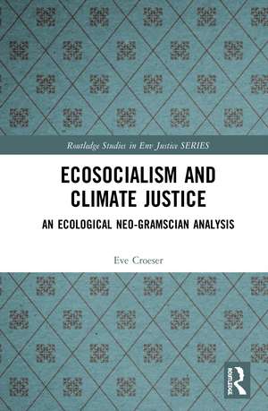 Ecosocialism and Climate Justice: An Ecological Neo-Gramscian Analysis de Eve Croeser