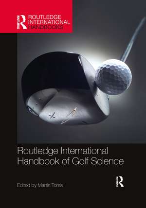 Routledge International Handbook of Golf Science de Martin Toms