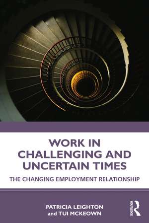 Work in Challenging and Uncertain Times: The Changing Employment Relationship de Patricia Leighton