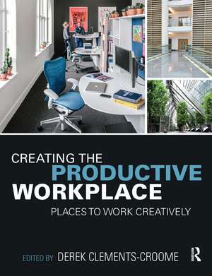 Creating the Productive Workplace: Places to Work Creatively de Derek Clements-Croome