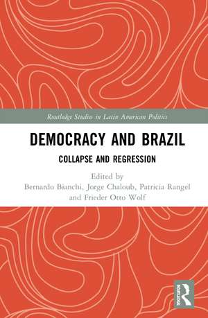 Democracy and Brazil: Collapse and Regression de Bernardo Bianchi