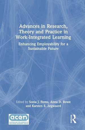 Advances in Research, Theory and Practice in Work-Integrated Learning: Enhancing Employability for a Sustainable Future de Sonia J. Ferns