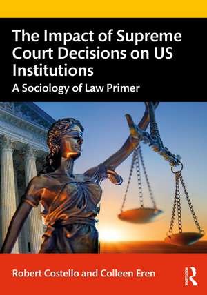 The Impact of Supreme Court Decisions on US Institutions: A Sociology of Law Primer de Robert Costello