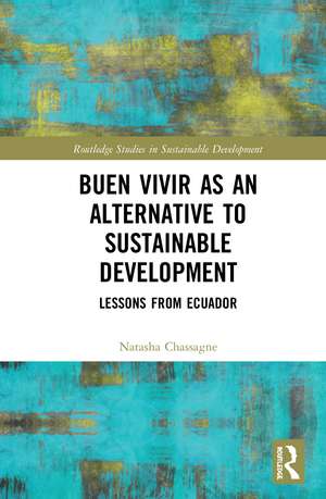 Buen Vivir as an Alternative to Sustainable Development: Lessons from Ecuador de Natasha Chassagne