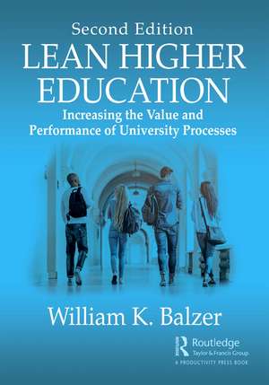 Lean Higher Education: Increasing the Value and Performance of University Processes, Second Edition de William K. Balzer