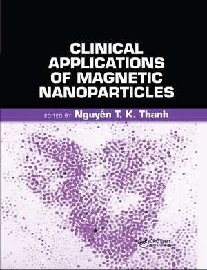 Clinical Applications of Magnetic Nanoparticles: From Fabrication to Clinical Applications de Nguyen TK Thanh