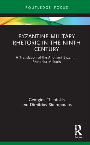 Byzantine Military Rhetoric in the Ninth Century: A Translation of the Anonymi Byzantini Rhetorica Militaris de Georgios Theotokis