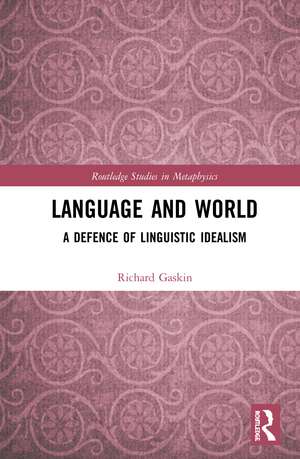 Language and World: A Defence of Linguistic Idealism de Richard Gaskin