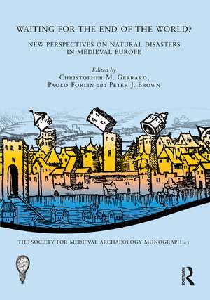 Waiting for the End of the World?: New Perspectives on Natural Disasters in Medieval Europe de Christopher M. Gerrard