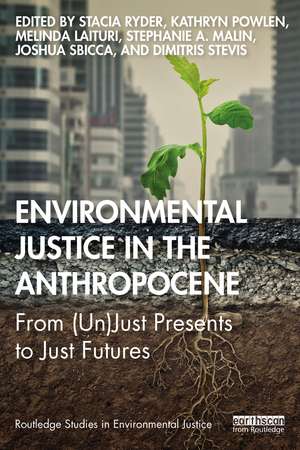 Environmental Justice in the Anthropocene: From (Un)Just Presents to Just Futures de Stacia Ryder