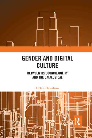 Gender and Digital Culture: Between Irreconcilability and the Datalogical de Helen Thornham