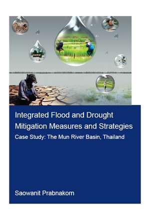 Integrated Flood and Drought Mitigation Mesures and Strategies. Case Study: The Mun River Basin, Thailand de Saowanit Prabnakorn