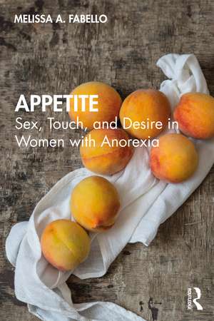 Appetite: Sex, Touch, and Desire in Women with Anorexia de Melissa Fabello