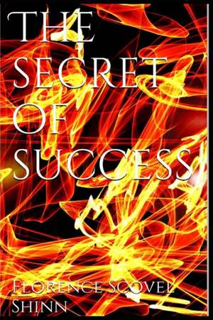 The Secret of Success de Florence Scovel Shinn