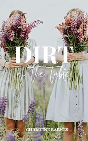 Dirt on the Table de Christine Barnes