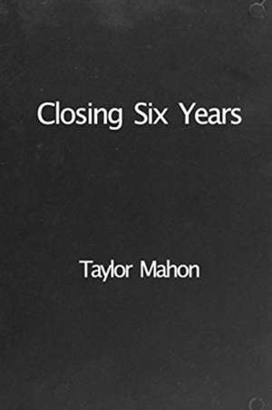 Mahon, T: Closing Six Years