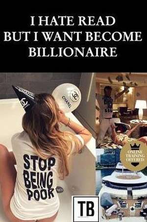 I hate read but i want become billionaire de Bapre Tresor