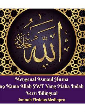 Mengenal Asmaul Husna 99 Nama Allah SWT Yang Maha Indah Versi Bilingual de Jannah Firdaus Mediapro