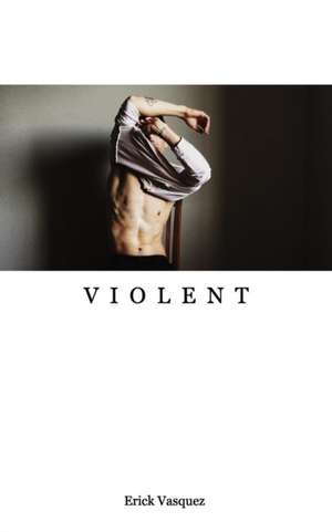 Violent de Erick Vasquez