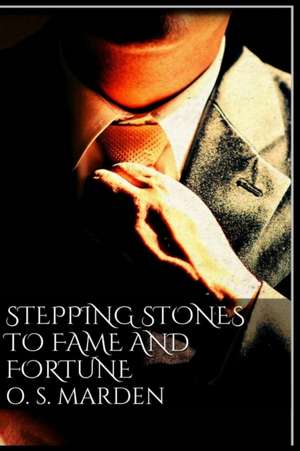 Stepping Stones to Fame and Fortune de Orison Swett Marden