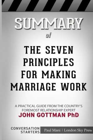 Summary of The Seven Principles for Making Marriage Work de London Sky Press