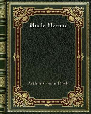 Uncle Bernac de Arthur Conan Doyle