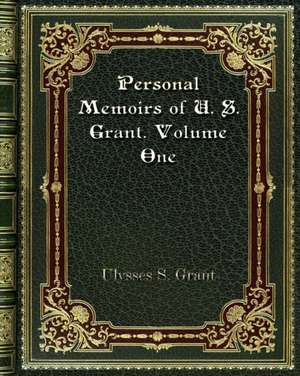 Personal Memoirs of U. S. Grant. Volume One de Ulysses S. Grant