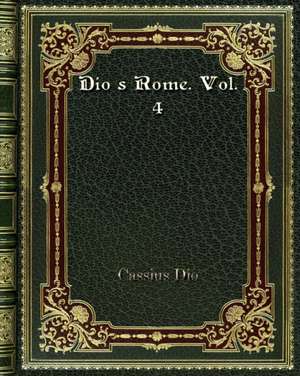 Dio's Rome. Vol. 4 de Cassius Dio