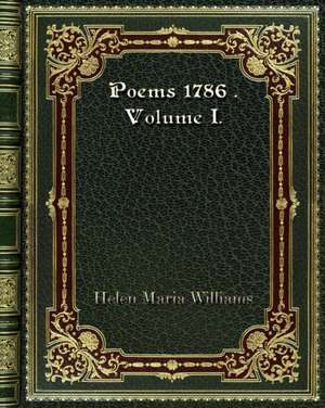 Poems 1786 . Volume I. de Helen Maria Williams