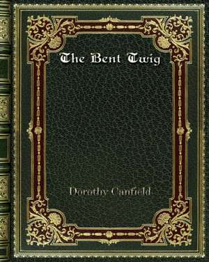 The Bent Twig de Dorothy Canfield