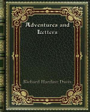 Adventures and Letters de Richard Harding Davis