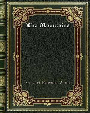 The Mountains de Stewart Edward White