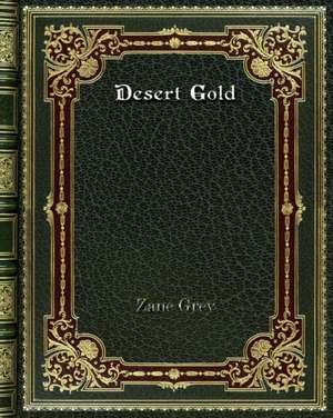 Desert Gold de Zane Grey