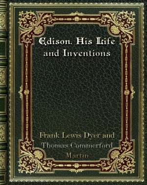 Edison. His Life and Inventions de And Thomas Commerford Martin