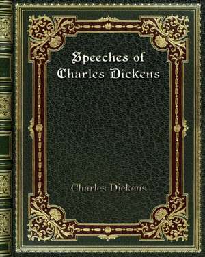 Speeches of Charles Dickens de Charles Dickens