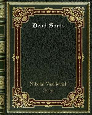 Dead Souls de Nikolai Vasilievich Gogol