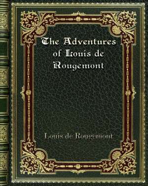 The Adventures of Louis de Rougemont de Louis de Rougemont