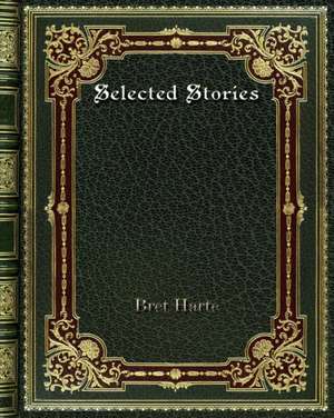 Selected Stories de Bret Harte