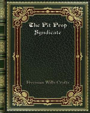 The Pit Prop Syndicate de Freeman Wills Crofts