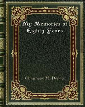 My Memories of Eighty Years de CHAUNCEY M. DEPEW