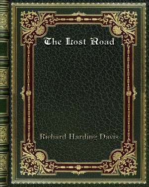 The Lost Road de Richard Harding Davis