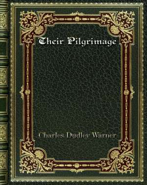 Their Pilgrimage de Charles Dudley Warner