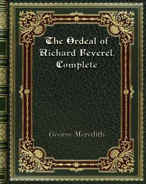 The Ordeal of Richard Feverel. Complete de George Meredith